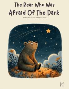 Bear Who Was Afraid Of The Dark And Other Bilingual Swedish-English Stories for Kids