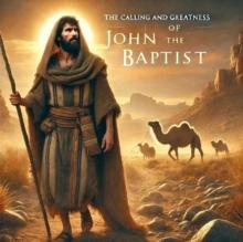 Calling and Greatness of John the Baptist