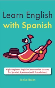 Learn English with Spanish: High-Beginner English Conversation lessons for Spanish Speakers (with Translations)