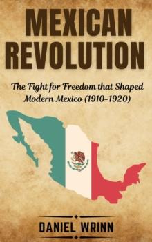 Mexican Revolution : Savage Civil Wars of the 20th Century