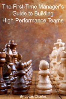 First-Time Manager's Guide to Building High-Performance Teams : Leadership, #3