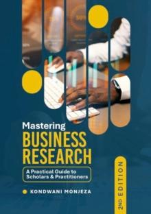 Mastering Business Research: A Practical Guide to Scholars and Practitioners