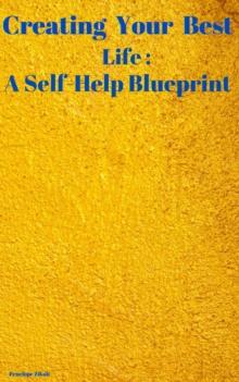 Creating  Your  Best Life : A Self-Help Blueprint