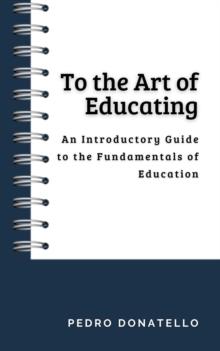 To the Art of Educating: An Introductory Guide to the Fundamentals of Education : Innovative Education: Strategies, Challenges, and Solutions in Pedagogy