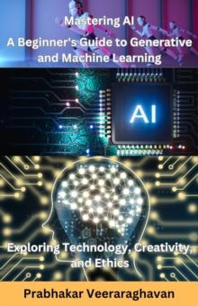 Mastering AI: A Beginner's Guide to Generative and Machine Learning