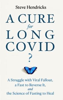 Cure for Long COVID? A Struggle with Viral Fallout, a Fast to Reverse It, and the Science of Fasting to Heal