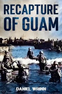 Recapture of Guam: 1944 Battle and Liberation of Guam : WW2 Pacific Military History Series