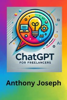 ChatGPT For Freelancers - Mastering AI Tools to Boost Your Income : Series 1