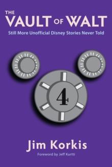 Vault of Walt: Volume 4: Still More Unofficial Disney Stories Never Told