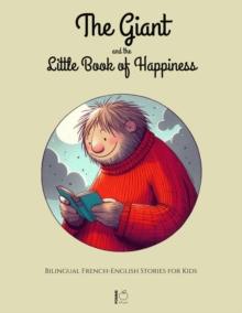 Giant and the Little Book of Happiness: Bilingual French-English Stories for Kids