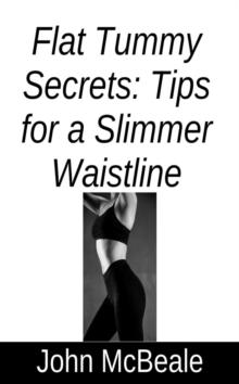 Flat Tummy Secrets: Tips for a Slimmer Waistline