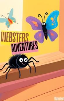 Webster's Next Adventure : The Adventures of a spider named Webster, #2