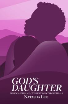 God's Daughter: When Maternal Love Hurts, God's Love Heals