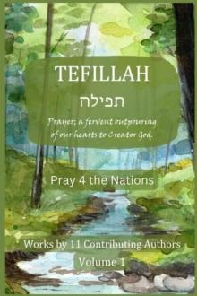 Tefillah: Prayer; a Fervent Outpouring of our Hearts to Creator God