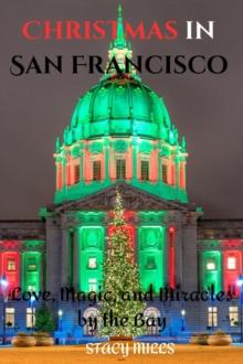 Christmas in San Francisco : Love, Magic, and Miracles by the Bay