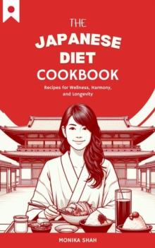 Japanese Diet Cookbook: Recipes for Wellness, Harmony, and Longevity