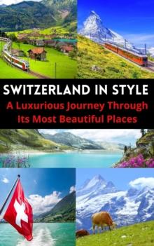 Switzerland in Style: A Luxurious Journey Through Its Most Beautiful Places