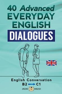 40 Advanced Everyday English Dialogues - B2/C1 : English Dialogues, #5