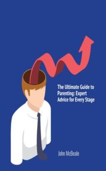 Ultimate Guide to Parenting: Expert Advice for Every Stage