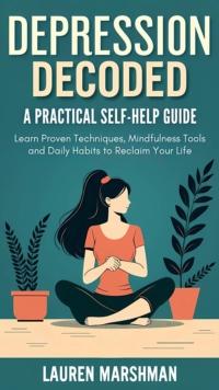 Depression Decoded. A Practical Self-Help Guide