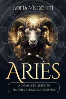 Aries: A Complete Guide To The Aries Astrology Star Sign