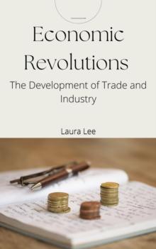 Economic Revolutions: The Development of Trade and Industry