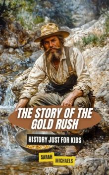 Story of the Gold Rush: History Just For Kids