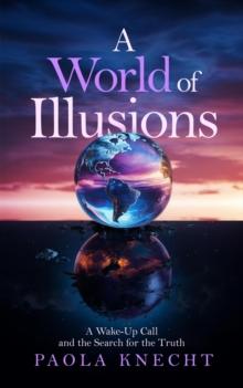 World of Illusions: A Wake-Up Call and the Search for the Truth