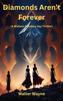 Diamonds Aren't Forever : The Wallace-Adhikary Spy-Thrillers, #3