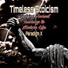 Timeless Stoicism - Applying Ancient Teachings to Modern Life