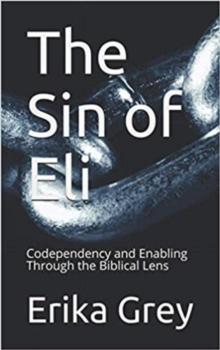 Sin of Eli: Codependency and Enabling through the Biblical Lens