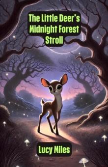 Little Deer's Midnight Forest Stroll : Dreamland Tales Book Series