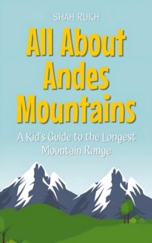 All About Andes Mountains: A Kid's Guide to the Longest Mountain Range : Educational Books For Kids, #47