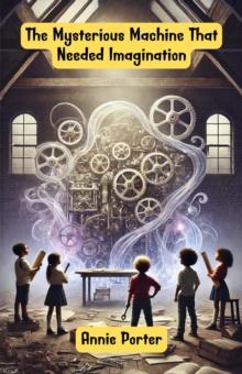 Mysterious Machine That Needed Imagination : Dreamland Tales Book Series