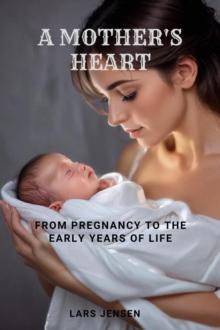 Mother's Heart - From Pregnancy to the Early Years of Life