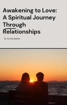 Awakening to Love: A Spiritual Journey Through Relationships