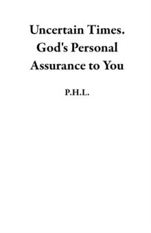 Uncertain Times. God's Personal Assurance to You