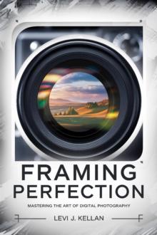 Framing Perfection: Mastering the Art of Digital Photography