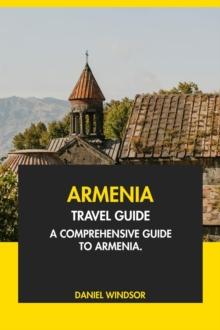 Armenia Travel Guide: A Comprehensive Guide to Armenia