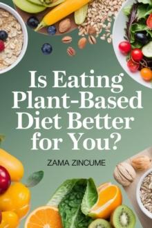 Is Eating Plant-Based Diet Better for You?