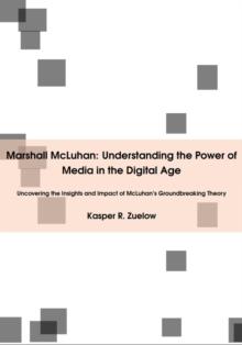 Marshall McLuhan: Understanding the Power of Media in the Digital Age