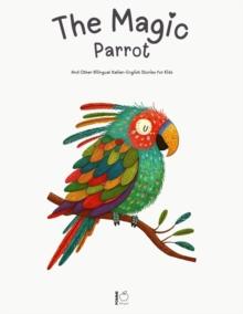 Magic Parrot And Other Bilingual Italian-English Stories for Kids