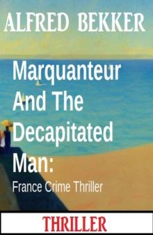 Marquanteur And The Decapitated Man: France Crime Thriller