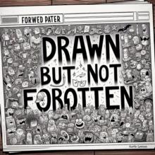 Drawn But Not Forgotten