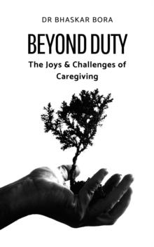 Beyond Duty: The Joys & Challenges of Caregiving