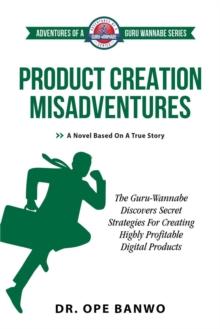 Product Creation Misadventures : Adventures of a Guru Wannabe Series, #3