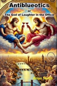 Antiblueotics or The God of Laughter in the Office : The Gods are Laughing, #1