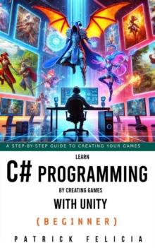 Learn C# Programming by Creating Games with Unity