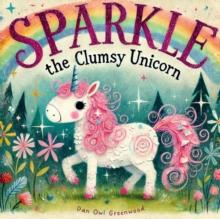 Sparkle the Clumsy Unicorn : The Magic Little Chest of Tales