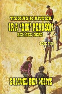 Texas Ranger Ira Pearson - Six Men Dead : Texas Ranger Ira Pearson, #2